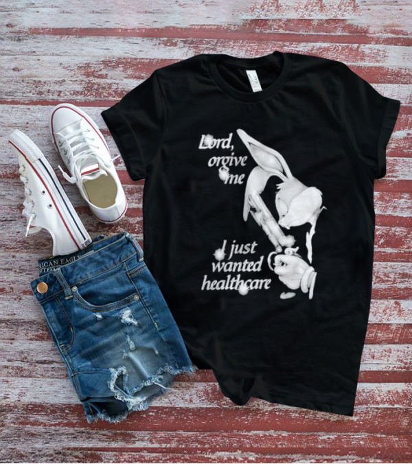 Lord Forgive Me I Just Wanted Healthcare Bugs Bunny Gun T-Shirt