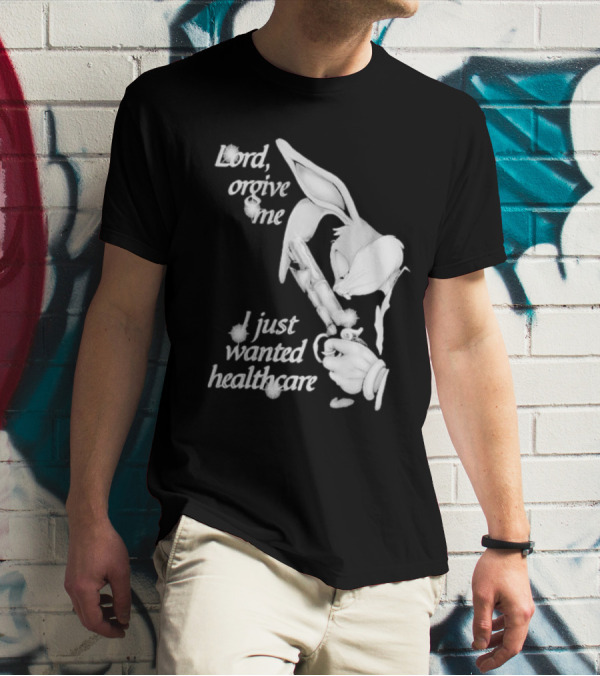 Lord Forgive Me I Just Wanted Healthcare Bugs Bunny Gun T-Shirt