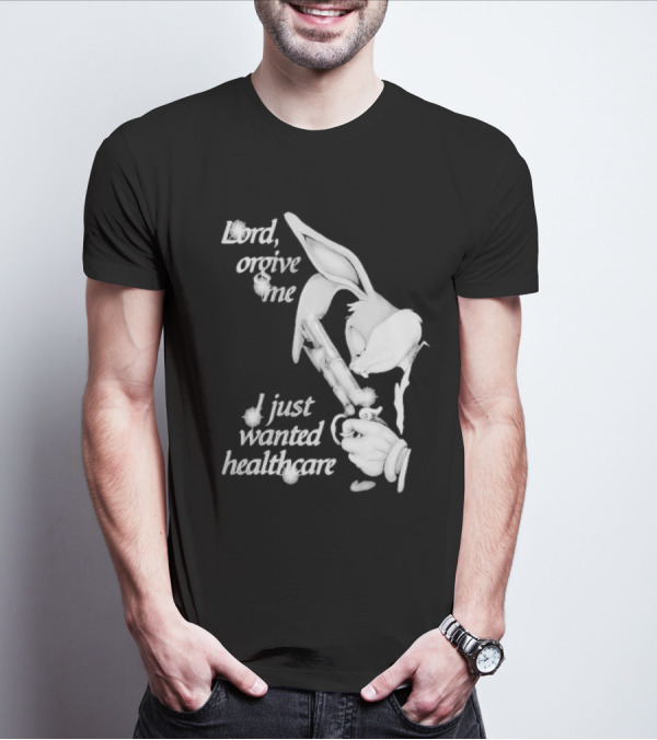Lord Forgive Me I Just Wanted Healthcare Bugs Bunny Gun T-Shirt