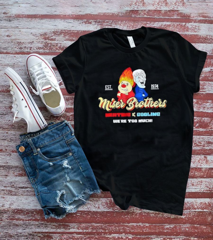Miser Brothers Heating And Cooling We're Too Much Est. 1974 T-Shirt