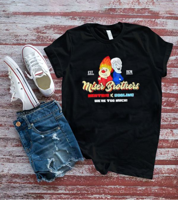 Miser Brothers Heating And Cooling We're Too Much Est. 1974 T-Shirt
