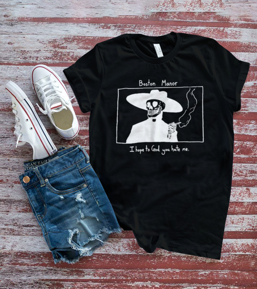 Boston Manor Smoking Skeleton In Hat With I Hope To God You Hate Me T-Shirt