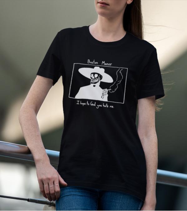 Boston Manor Smoking Skeleton In Hat With I Hope To God You Hate Me T-Shirt