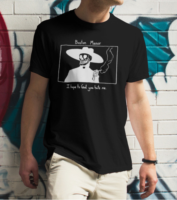 Boston Manor Smoking Skeleton In Hat With I Hope To God You Hate Me T-Shirt