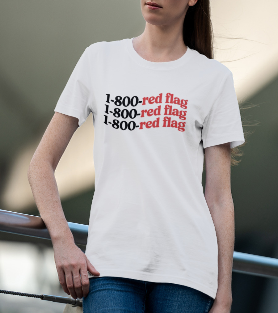 1-800-Red Flag Red Flag 1-800-Red Flag Red Flag 1-800-Red Flag Red Flag T-Shirt