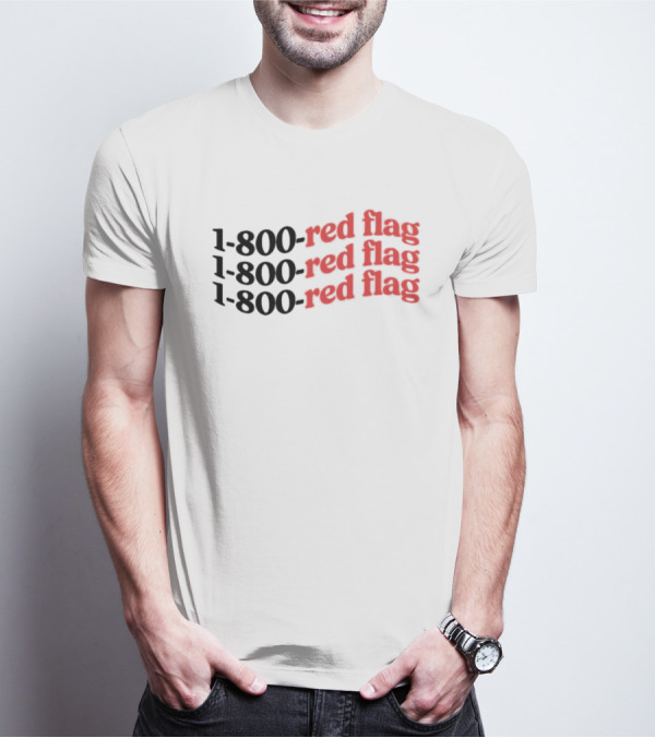 1-800-Red Flag Red Flag 1-800-Red Flag Red Flag 1-800-Red Flag Red Flag T-Shirt
