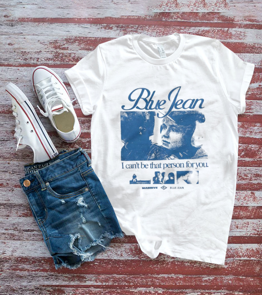 Blue Jean I Can’t Be That Person For You Massive Blue Jean T-Shirt