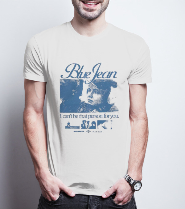 Blue Jean I Can’t Be That Person For You Massive Blue Jean T-Shirt