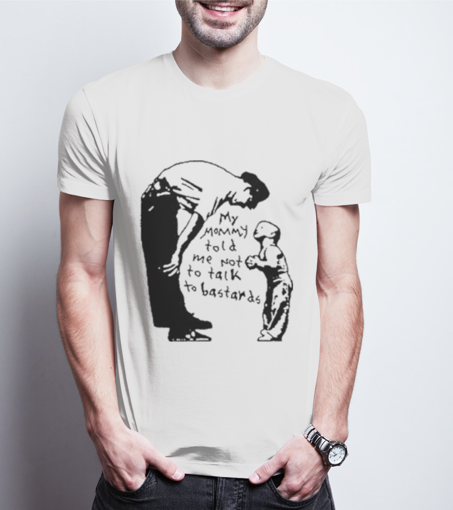 My Mommy Told Me Not To Talk To Bastards Kids And Adults Communicating T-Shirt