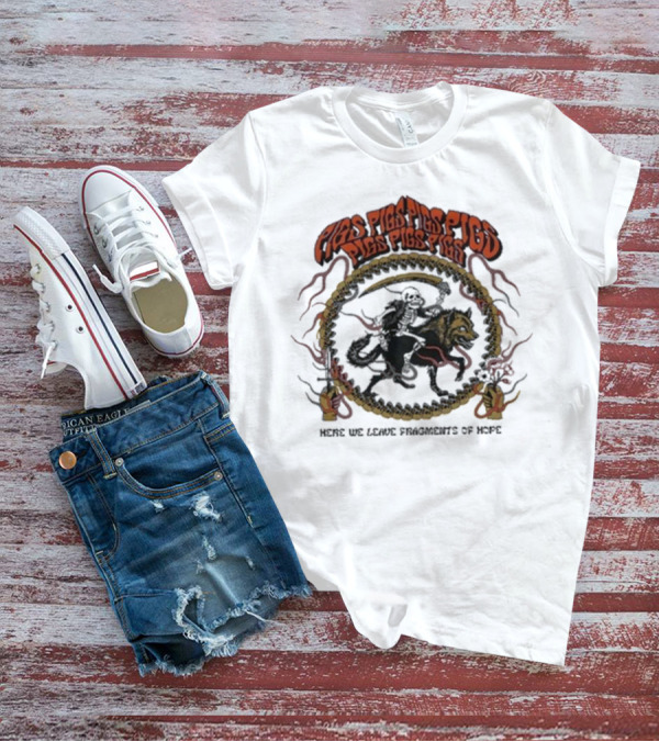 Pigsx7 Riding Skeleton And Wolf With Here We Leave Fragments Of Hope Text T-Shirt