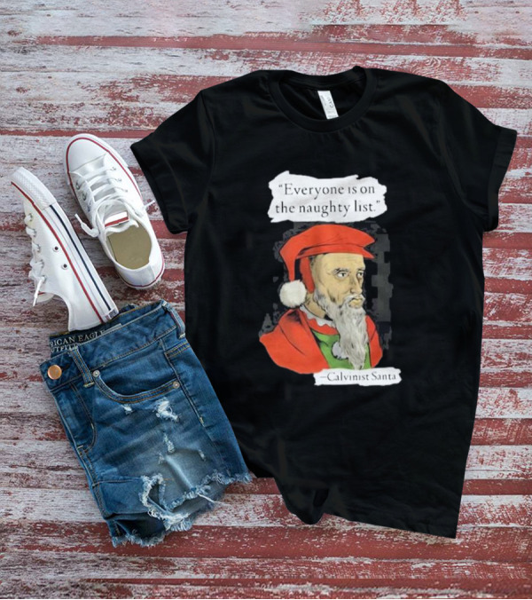 Calvinist Santa Everyone Is On The Naughty List Santa Hat Beard T-Shirt