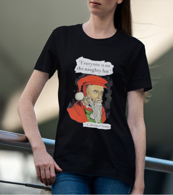 Calvinist Santa Everyone Is On The Naughty List Santa Hat Beard T-Shirt