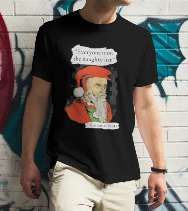 Calvinist Santa Everyone Is On The Naughty List Santa Hat Beard T-Shirt