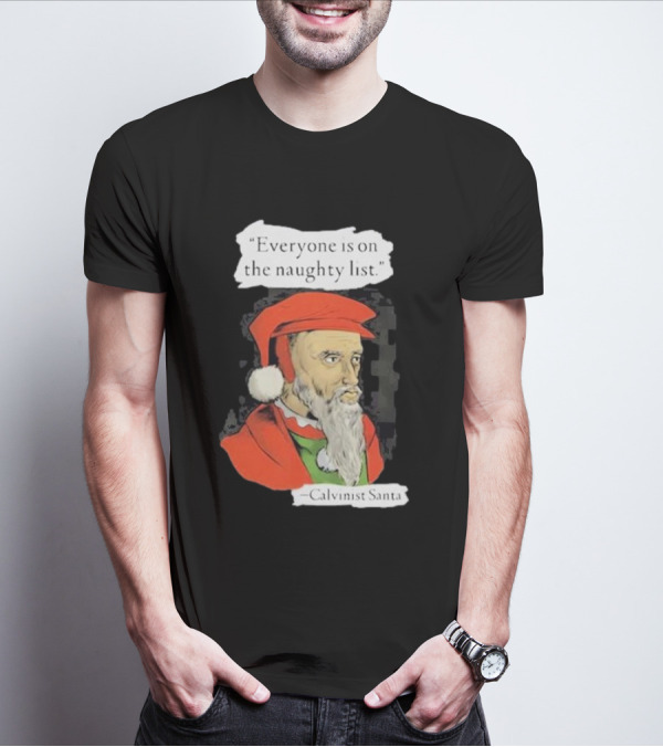 Calvinist Santa Everyone Is On The Naughty List Santa Hat Beard T-Shirt