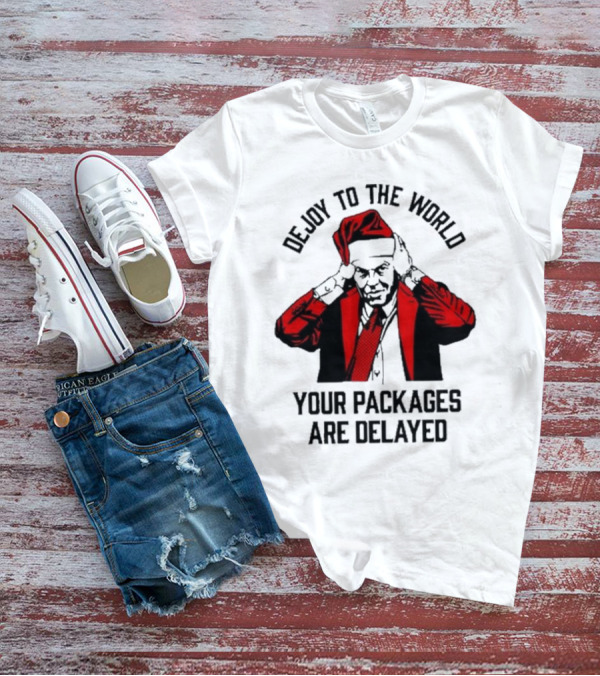 Dejoy To The World Your Packages Are Delayed Santa Claus Stressful Holiday Delivery T-Shirt
