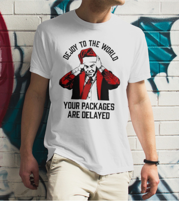 Dejoy To The World Your Packages Are Delayed Santa Claus Stressful Holiday Delivery T-Shirt