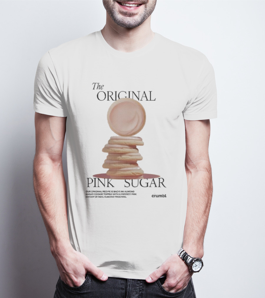 The Original Pink Sugar Crumbl Our Original Recipe Is Back An Almond Sugar Cookie Topped With A Perfect Pink Swoop Of Real Almond Frosting T-Shirt