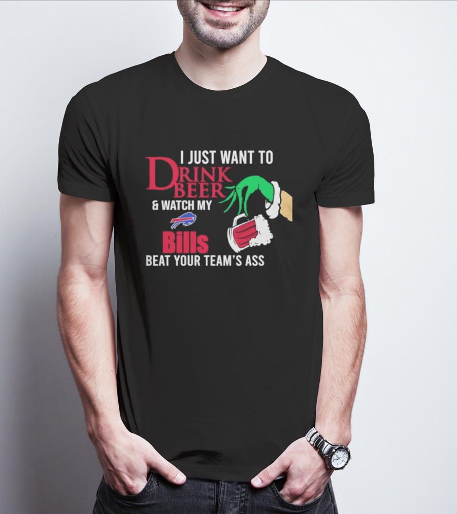 Grinch I Just Want To Drink Beer And Watch My Bills Beat Your Team's Ass T-Shirt