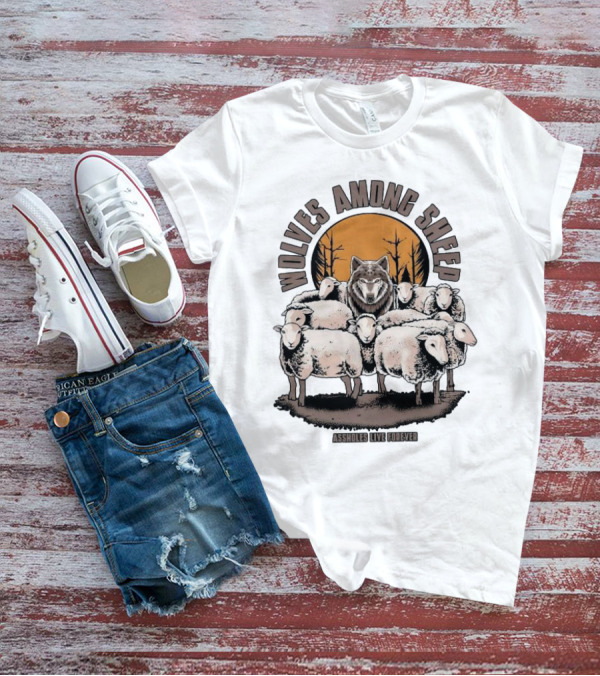 Wolves Among Sheep Assholes Live Forever Wolf And Sheep Circle T-Shirt