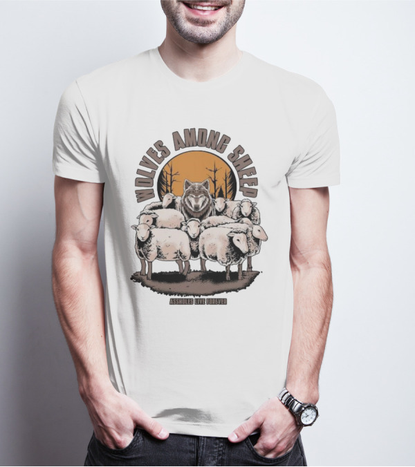 Wolves Among Sheep Assholes Live Forever Wolf And Sheep Circle T-Shirt