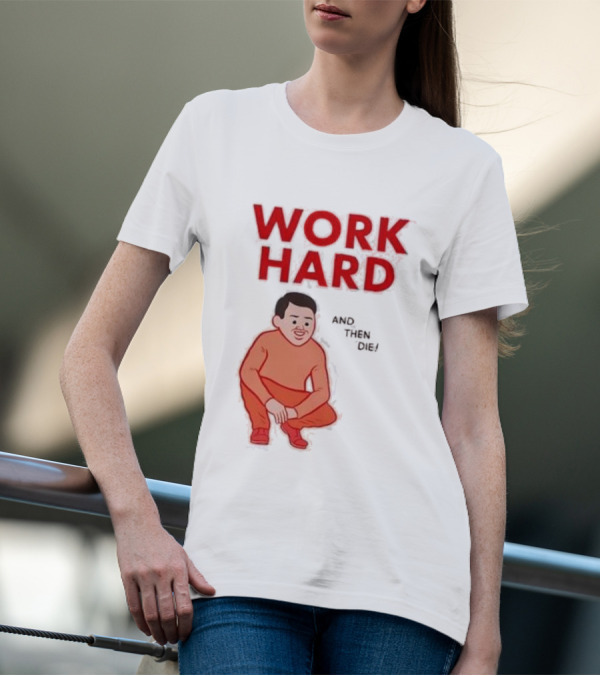 Work Hard And Then Die Red Text With Squatting Character T-Shirt