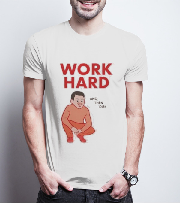 Work Hard And Then Die Red Text With Squatting Character T-Shirt