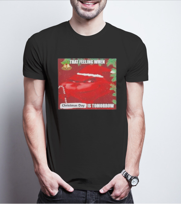 That Feeling When Christmas Day Is Tomorrow Santa Grinch T-Shirt