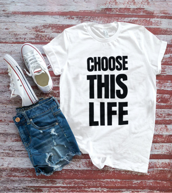 Choose This Life Empowering T-Shirt