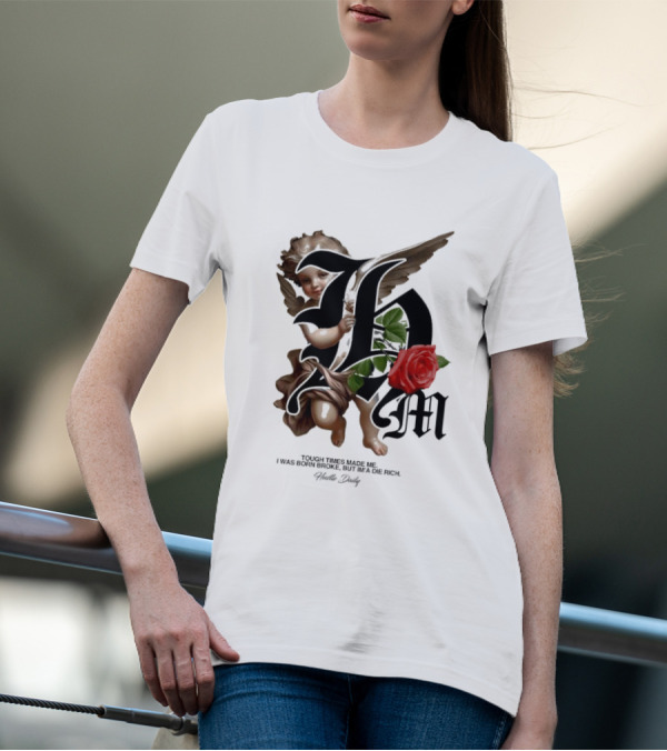 Tough Times Made Me I Was Born Broke But I'm'a Die Rich Hustle Daily Angel Rose T-Shirt