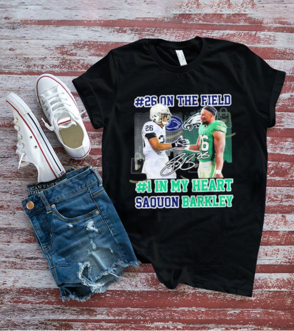 26 On The Field #1 In My Heart Saquon Barkley Penn State Nittany Lions X Philadelphia Eagles T-Shirt