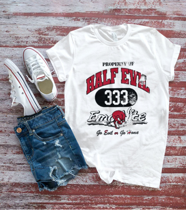 Property Of Half Evil 333 Emo Nite Go Evil Or Go Home T-Shirt