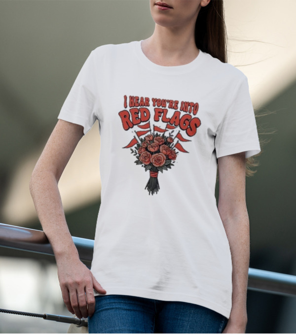 I Hear You’re Into Red Flags Bouquet Of Roses T-Shirt