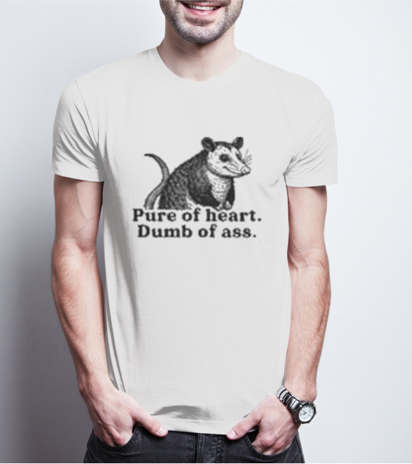 Pure Of Heart Dumb Of Ass Possum T-Shirt