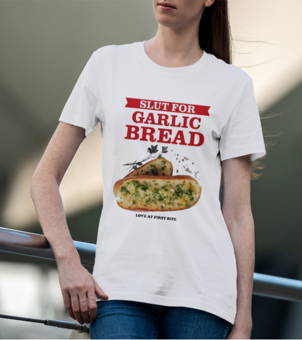 Slut For Garlic Bread Love At First Bite With Herb Garnish And Two Slices T-Shirt