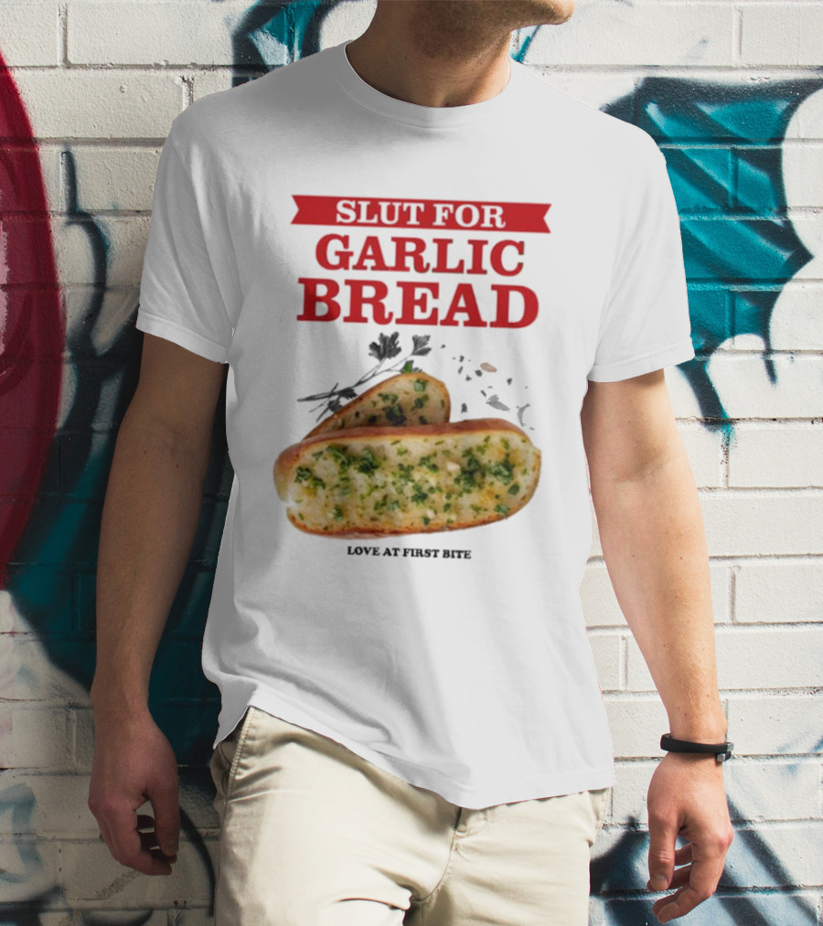 Slut For Garlic Bread Love At First Bite With Herb Garnish And Two Slices T-Shirt