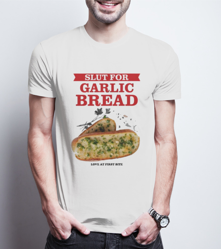 Slut For Garlic Bread Love At First Bite With Herb Garnish And Two Slices T-Shirt