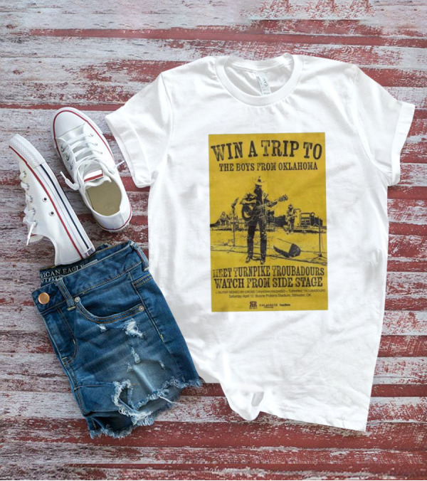 Win A Trip To The Boys From Oklahoma Meet Turnpike Troubadours Watch From Side Stage Boone Pickens Stadium April 12 T-Shirt