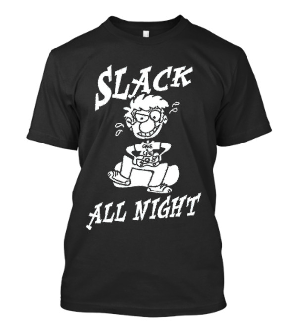 Slack All Night Chez Geek Gamer Life T-Shirt