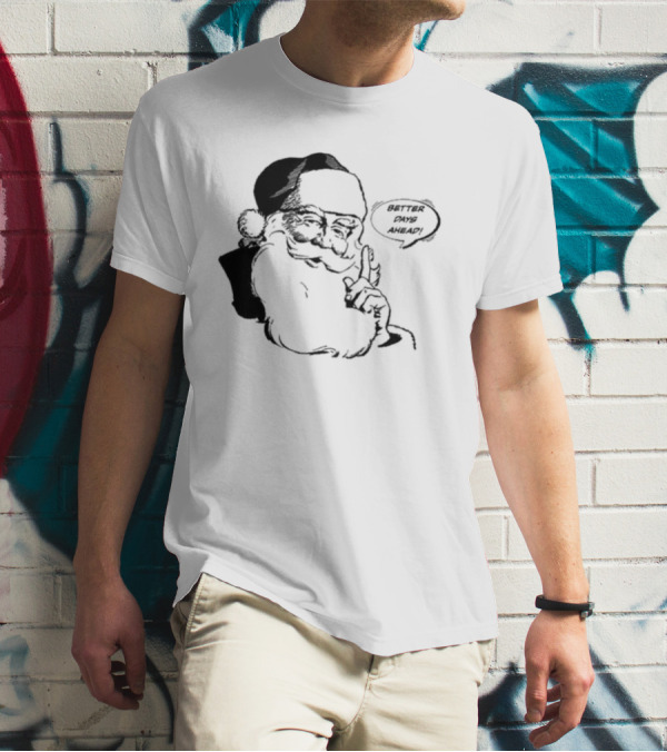 Better Days Ahead Santa Claus T-Shirt