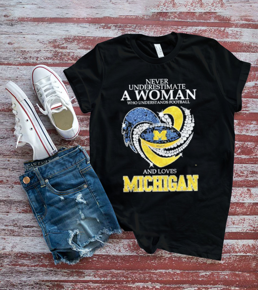 Never Underestimate A Woman Who Understands Football And Loves Michigan Wolverines M T-Shirt