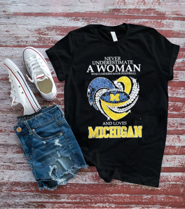 Never Underestimate A Woman Who Understands Football And Loves Michigan Wolverines M T-Shirt