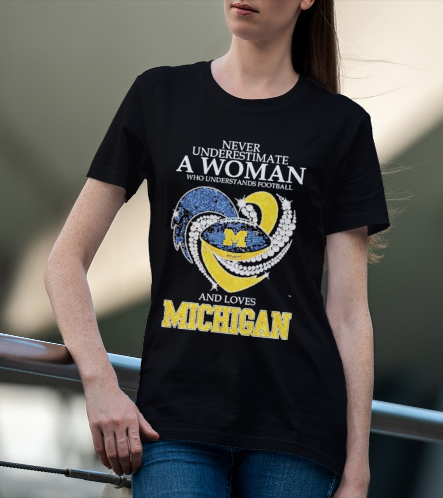 Never Underestimate A Woman Who Understands Football And Loves Michigan Wolverines M T-Shirt