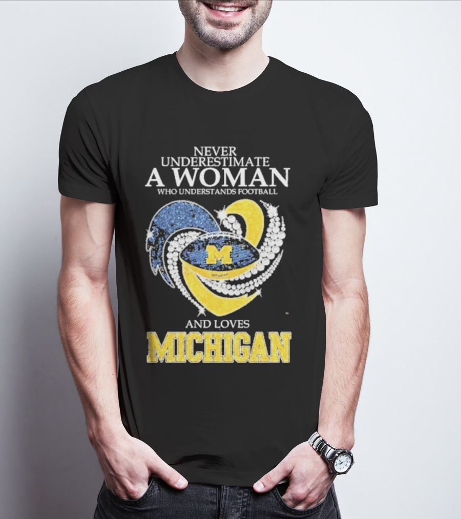 Never Underestimate A Woman Who Understands Football And Loves Michigan Wolverines M T-Shirt