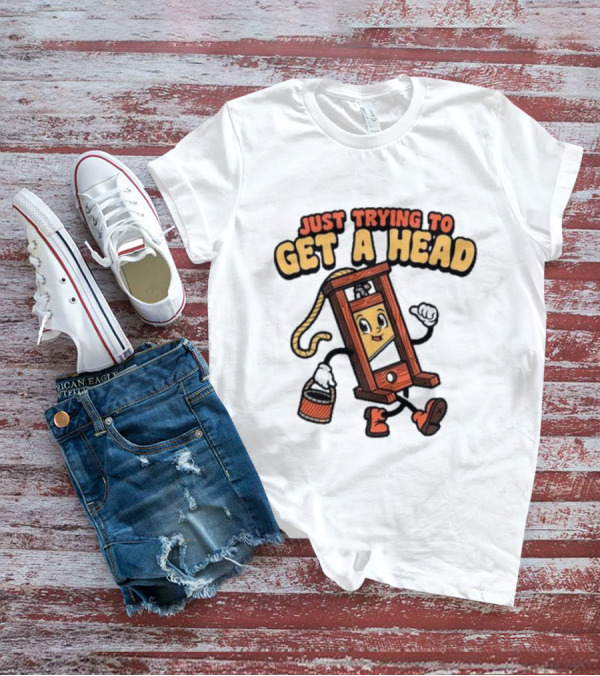 Just Trying To Get A Head Guillotine Cartoon Character Humor T-Shirt