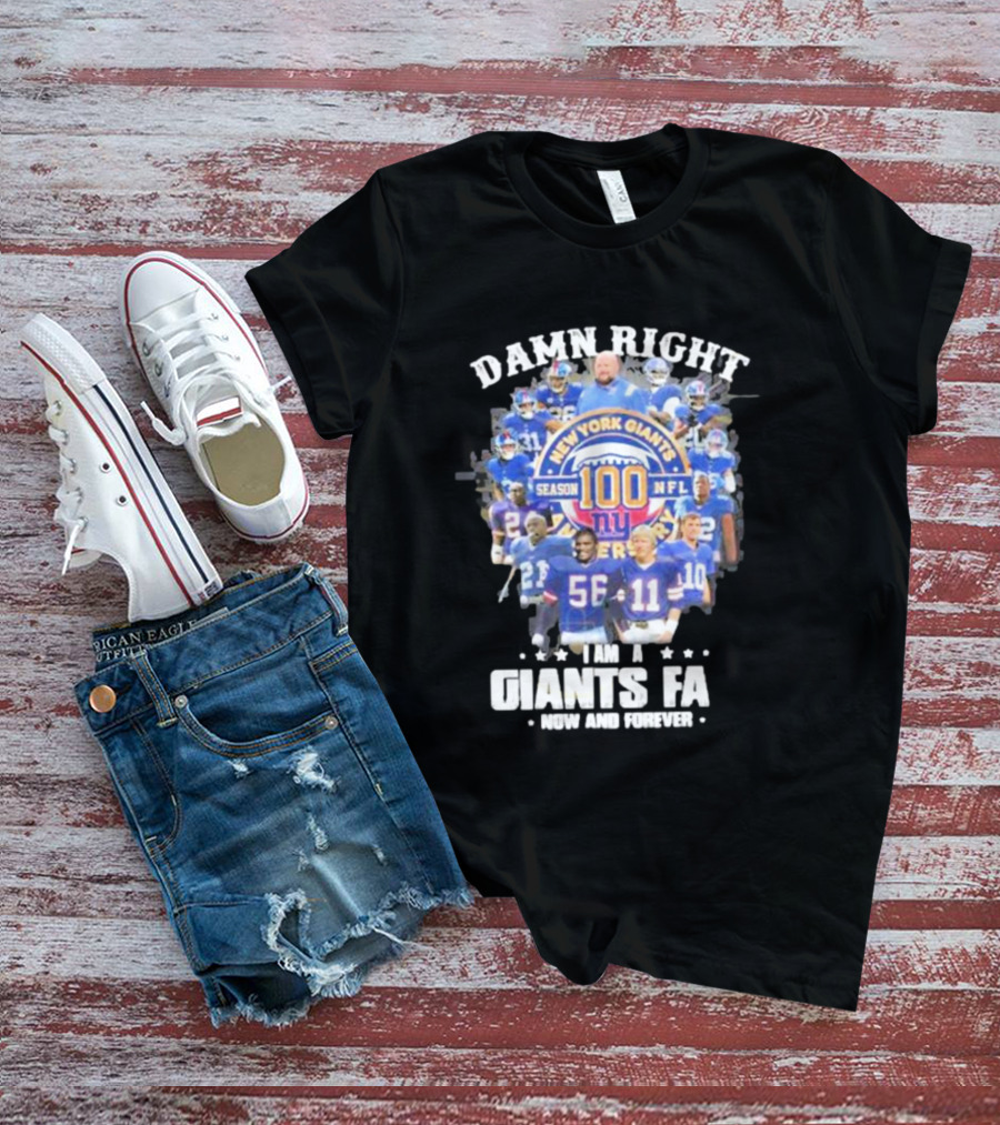 Damn Right New York Giants Fan Season 100 NFL Now And Forever T-Shirt