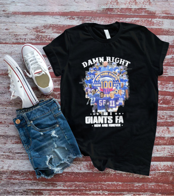 Damn Right New York Giants Fan Season 100 NFL Now And Forever T-Shirt