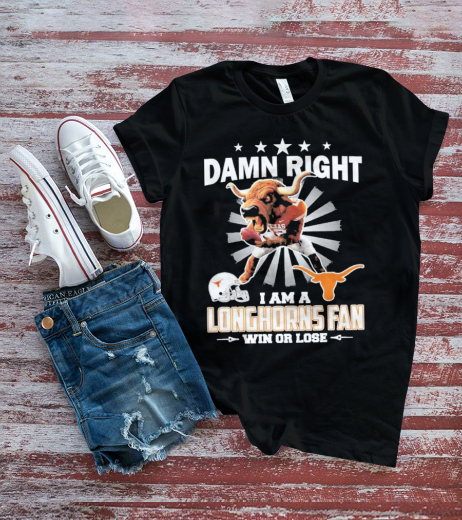 Texas Longhorns Damn Right I Am A Longhorns Fan Win Or Lose Football T-Shirt