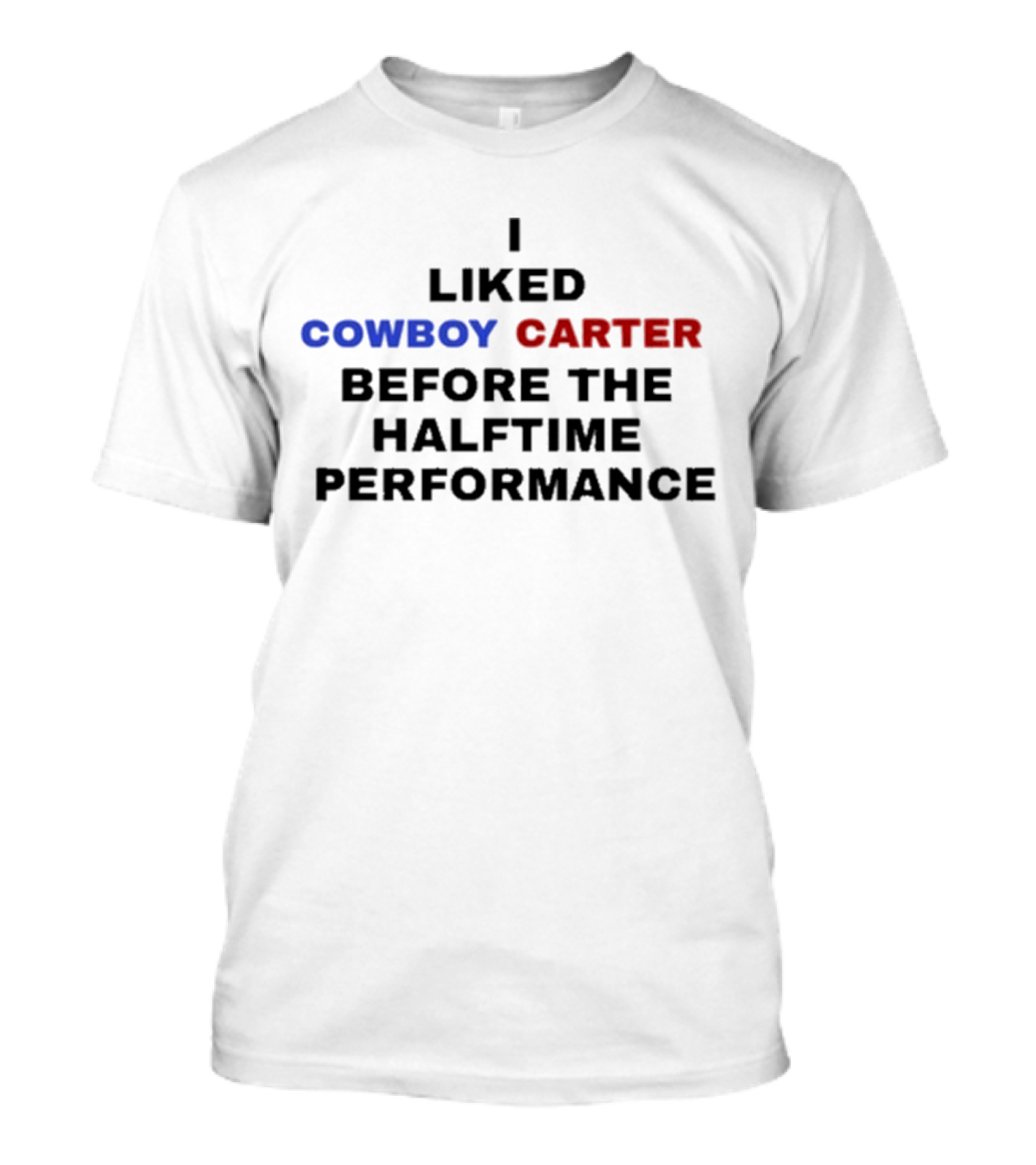 I Liked Cowboy Carter Before The Halftime Performance T-Shirt