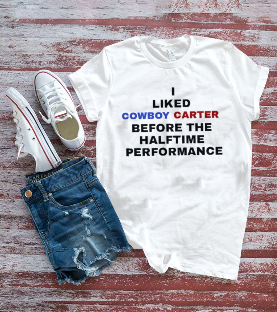 I Liked Cowboy Carter Before The Halftime Performance T-Shirt