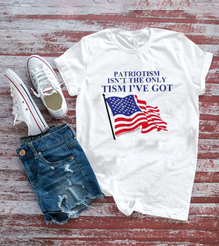 Patriotism Isn’t The Only Tism I’ve Got American Flag T-Shirt